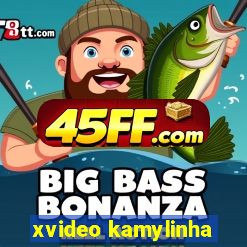 xvideo kamylinha